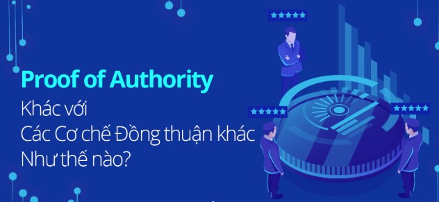 Proof of Authority, Proof of work và Proof of Stake