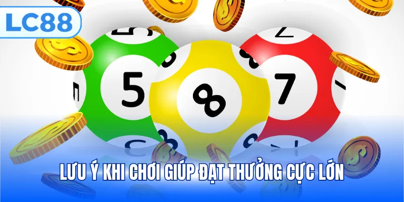 Lưu ý khi chơi giúp đạt thưởng cực lớn